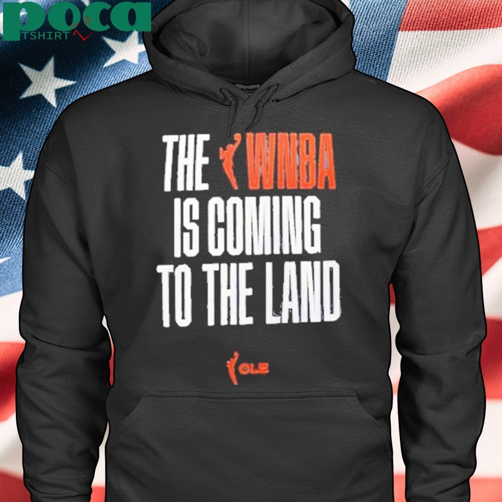 The WNBA Is Coming To The Land shirt