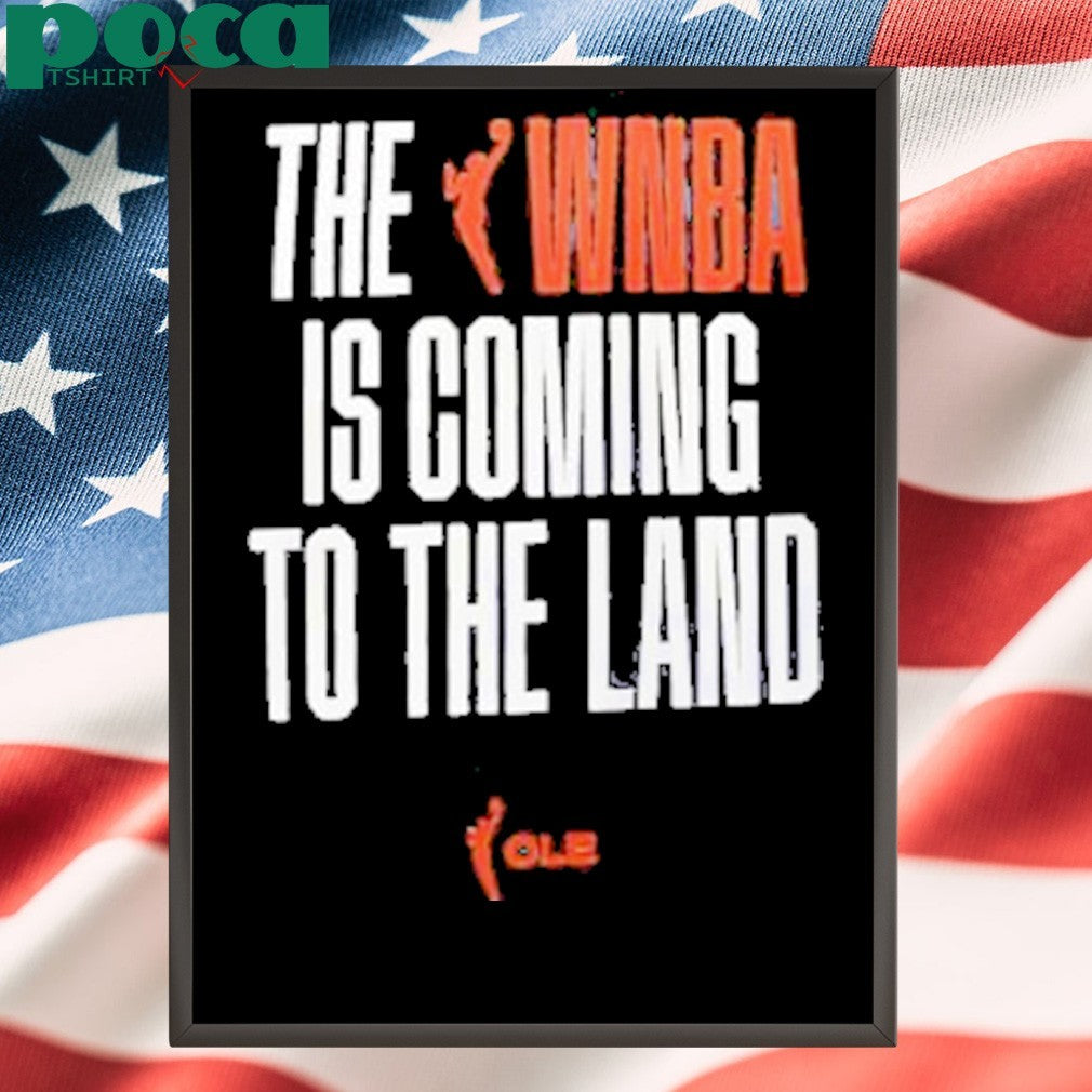 The WNBA Is Coming To The Land shirt