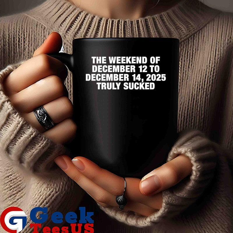 The Weekend Of December 12 To December 14 2025 Truly Sucked shirt