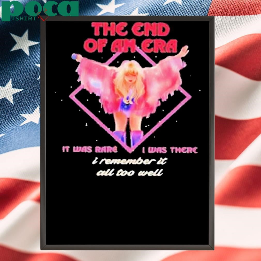 The end of an era it was rare I was there I remember it all too well Shirt