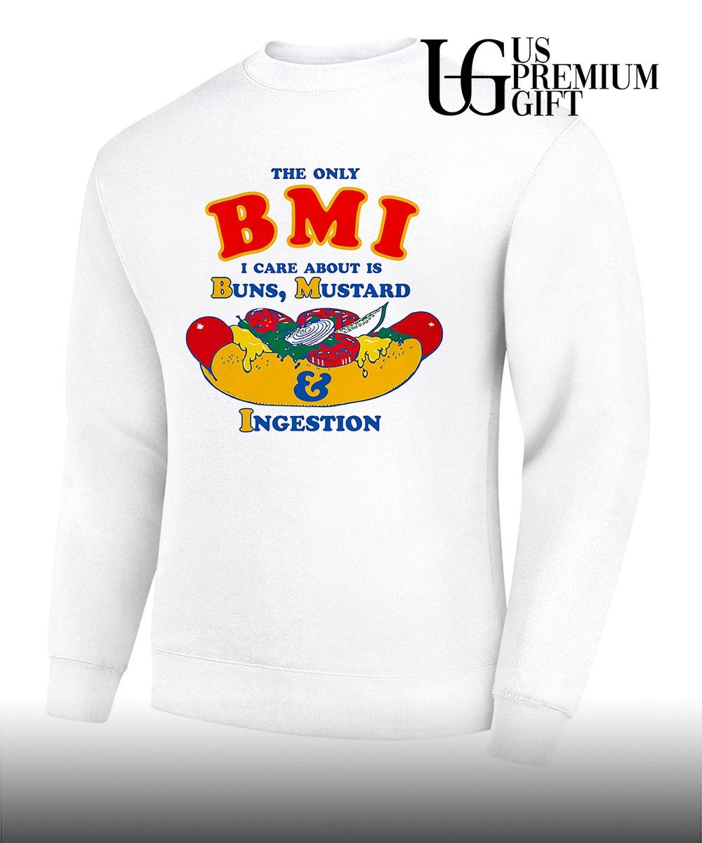 The only BMI I care about is buns mustard and ingestion shirt