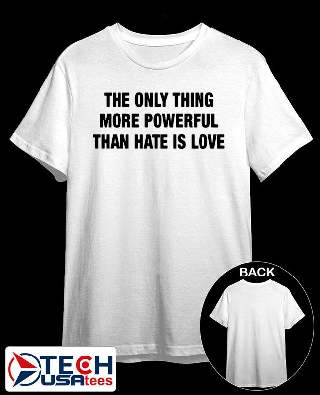 The only thing more powerful than hate is love classic shirt