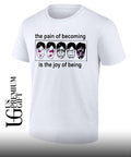 The pain of becoming is the joy of being shirt