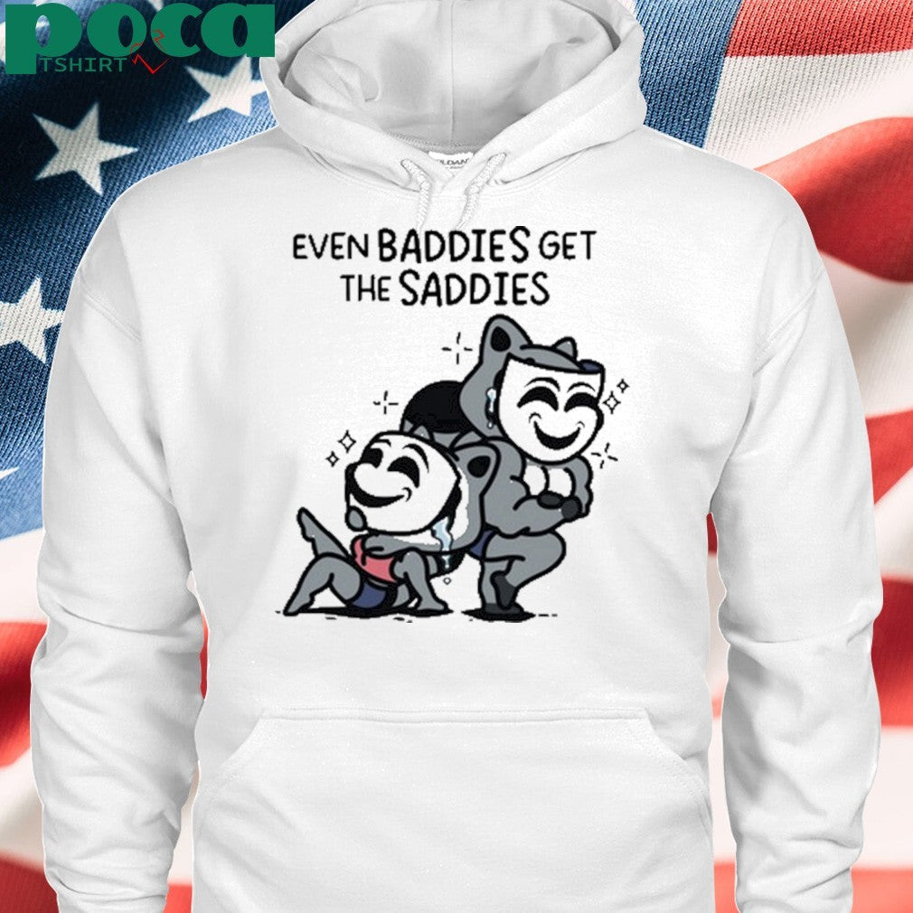 Themandatoryfunday Even Baddies Get Saddies Shirt