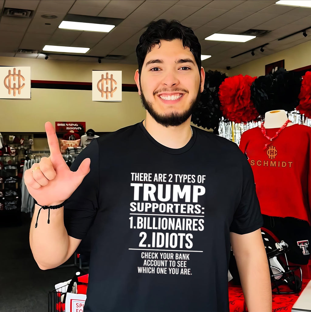 There Are 2 Types Of Trump Supporters Billionaires Idiots Shirt