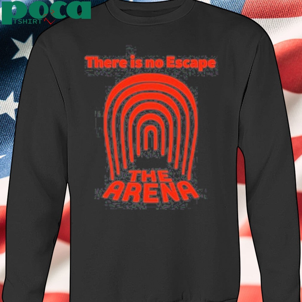 There is no escape the arena T-shirt