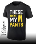 These are not my pants shirt
