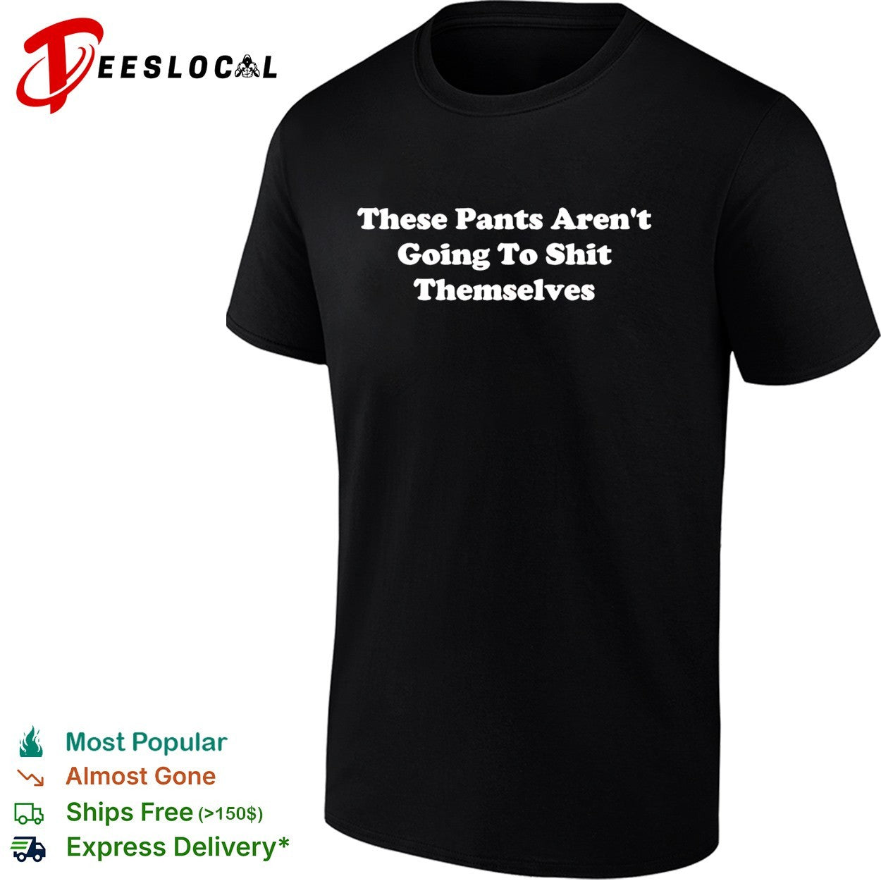 These pants aren’t going to shit themselves shirt