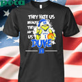 They Hate Us Because They Ain’t Us Duke Grnch Shirt