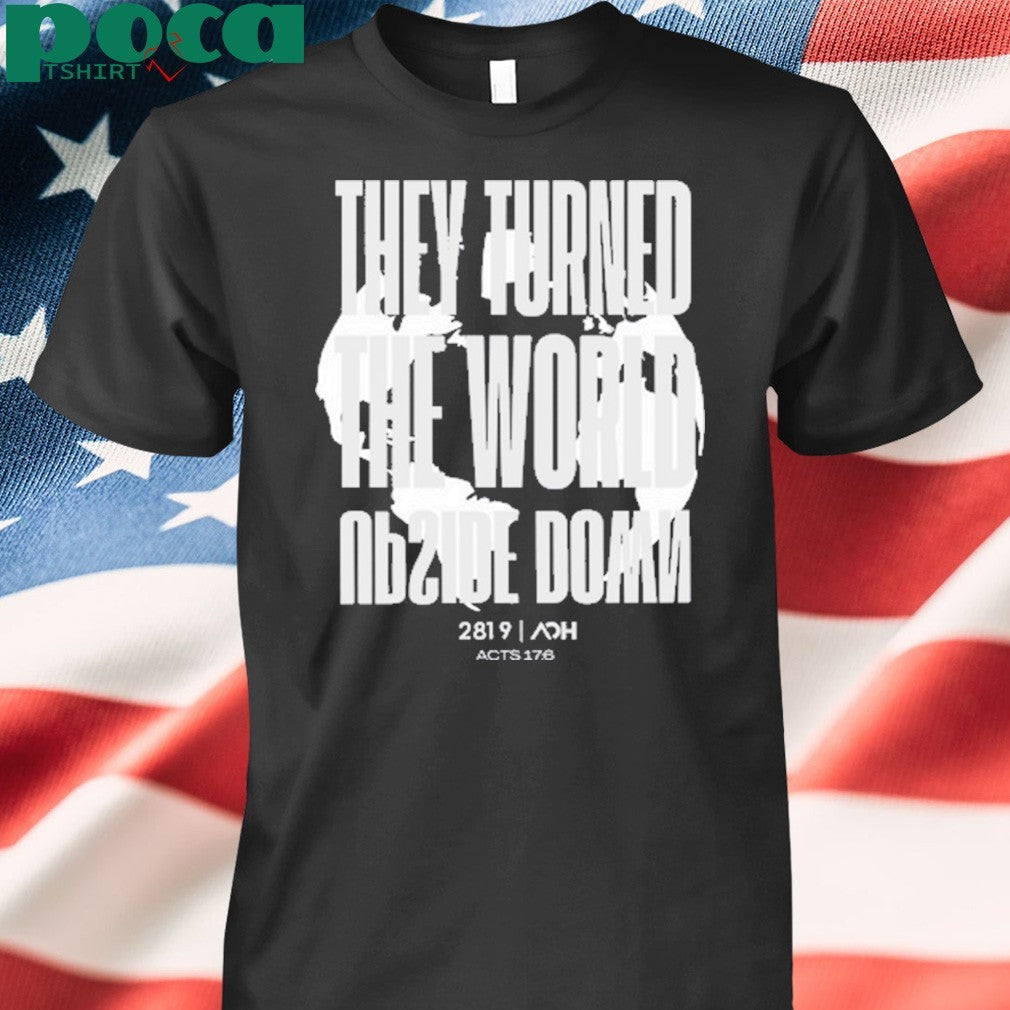 They Turn The Earth Upside Down 2819 shirt