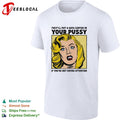 They’ll put a data center in your pussy if you’re not paying attention shirt