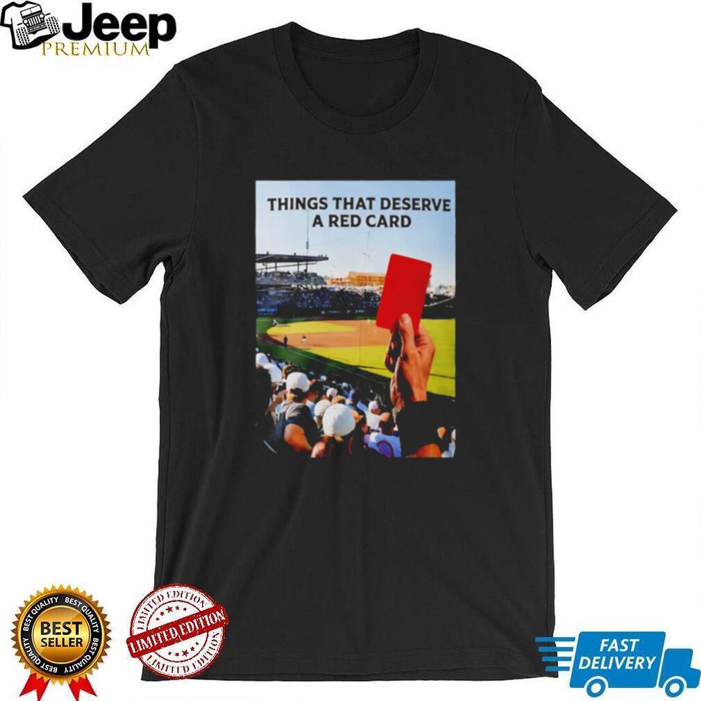 Things That Deserve A Red Card shirt