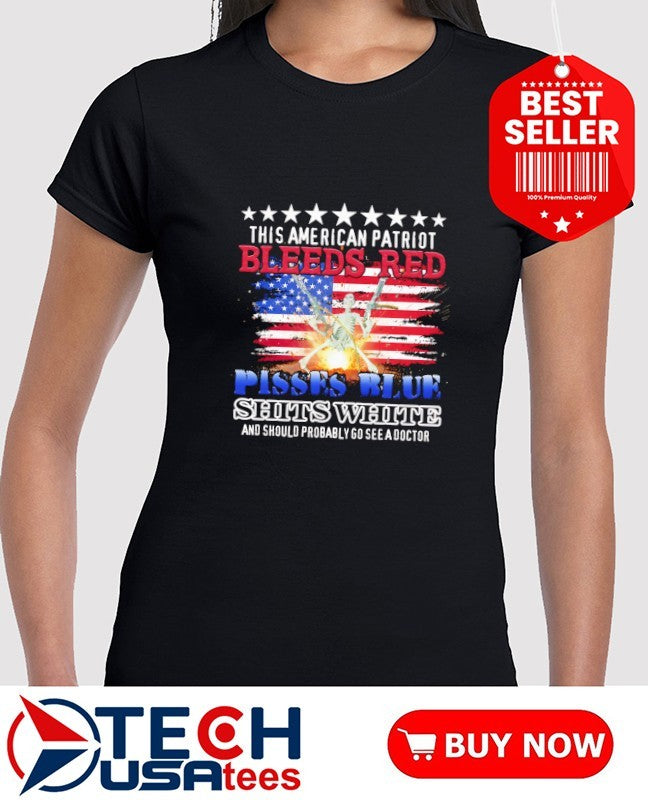 This American Patriot bleeds red pissed blue shits white shirt