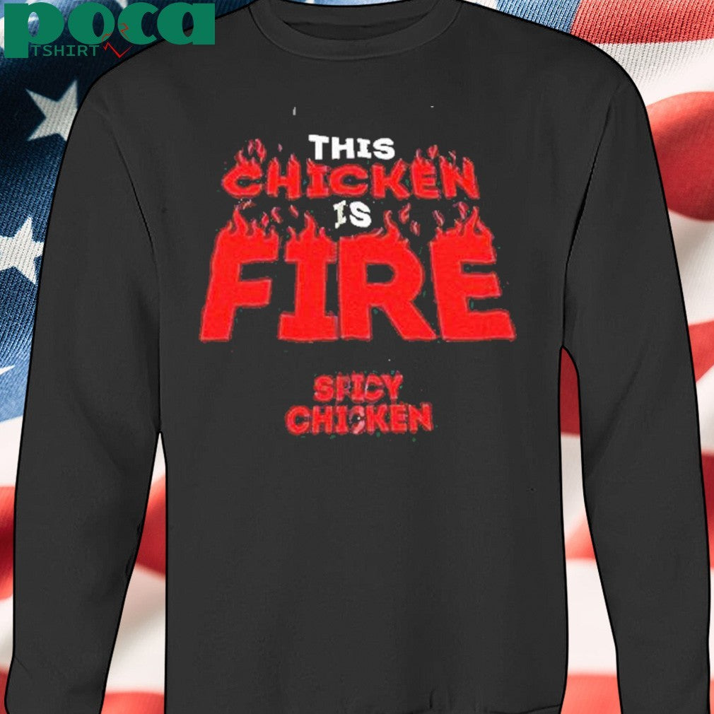 This Chicken Is Fire Spicy Chicken Shirt