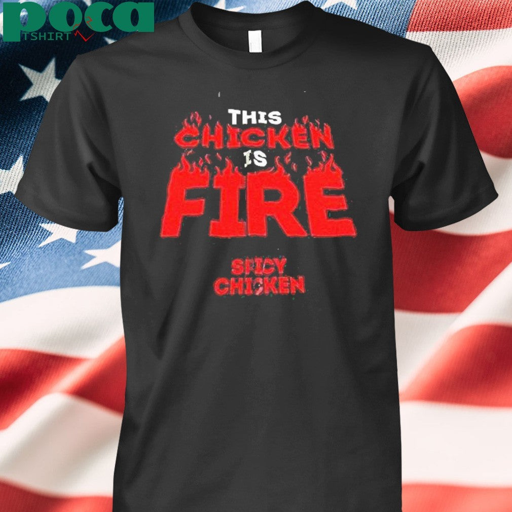 This Chicken Is Fire Spicy Chicken Shirt