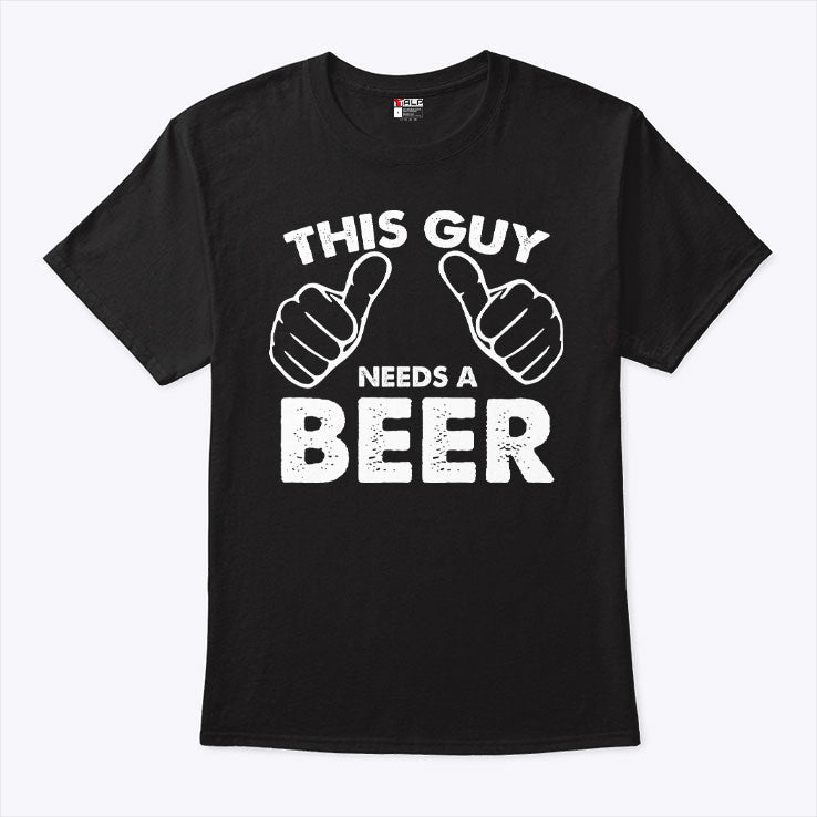 This Guy Needs A Beer Shirt
