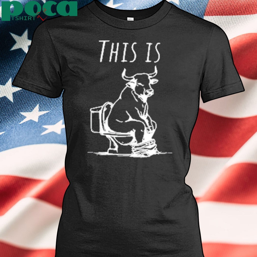 This Is Bullshit Bull Is Sitting On A Toilet shirt