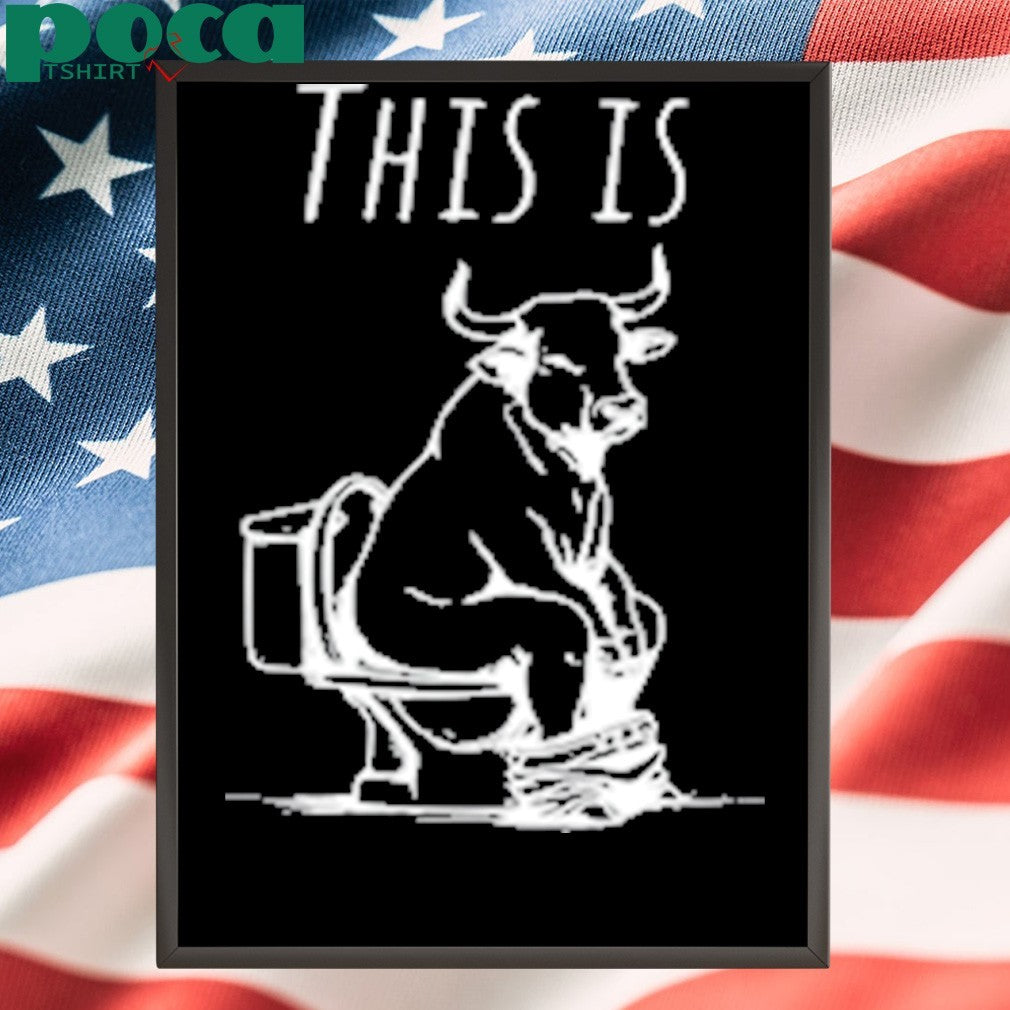This Is Bullshit Bull Is Sitting On A Toilet shirt