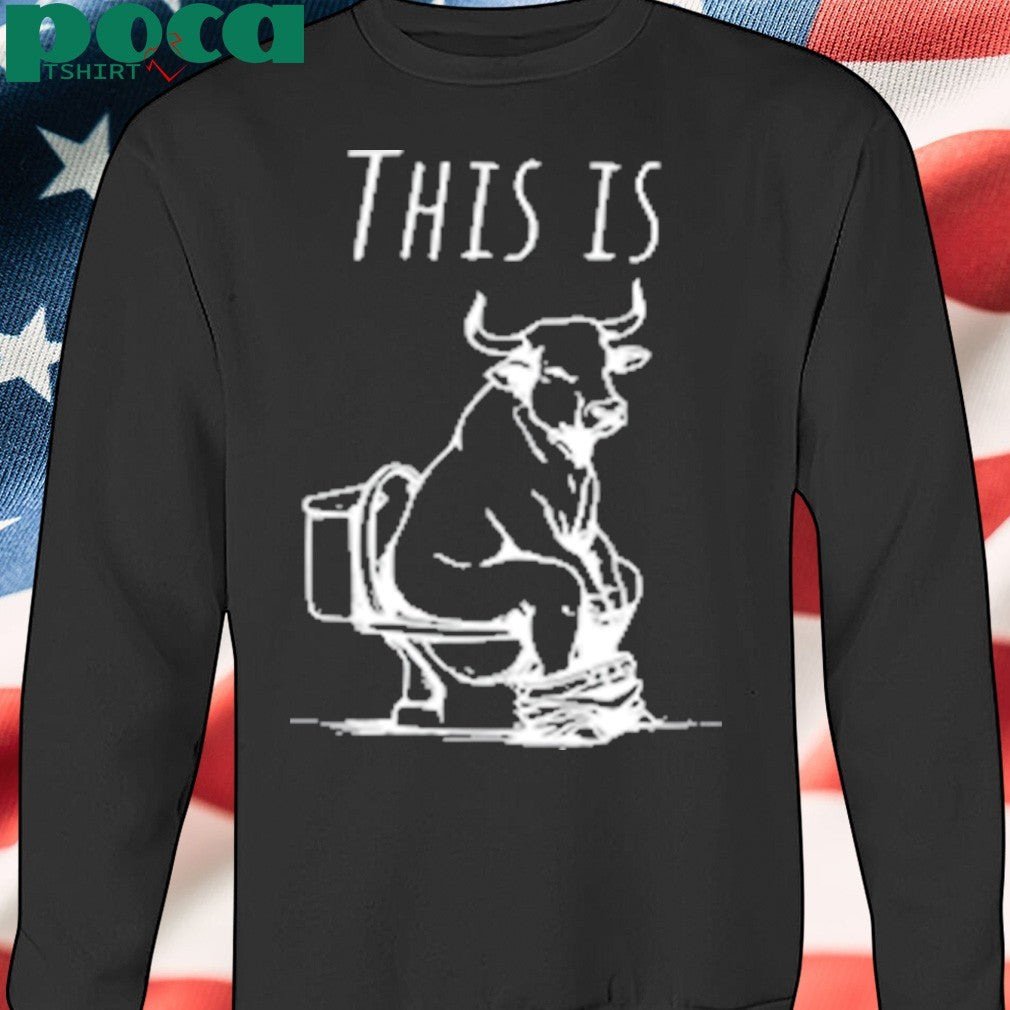 This Is Bullshit Bull Is Sitting On A Toilet shirt