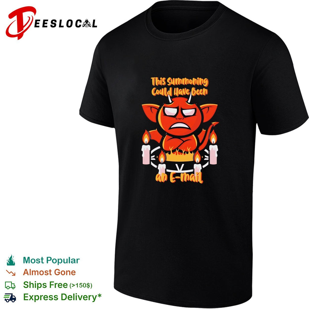 This Summoning Could Have Been an E-Mail shirt