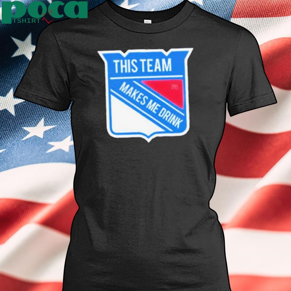 This team makes me drink New York Rangers Shirt