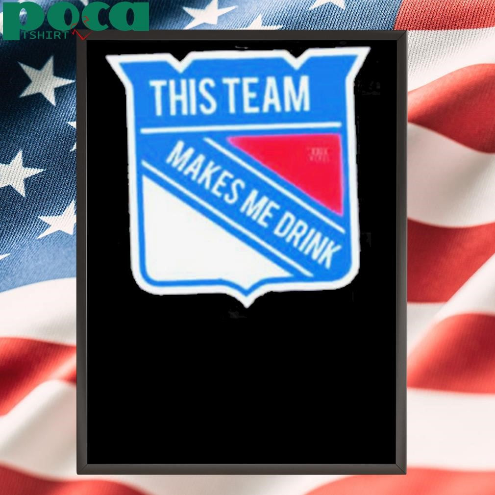 This team makes me drink New York Rangers Shirt