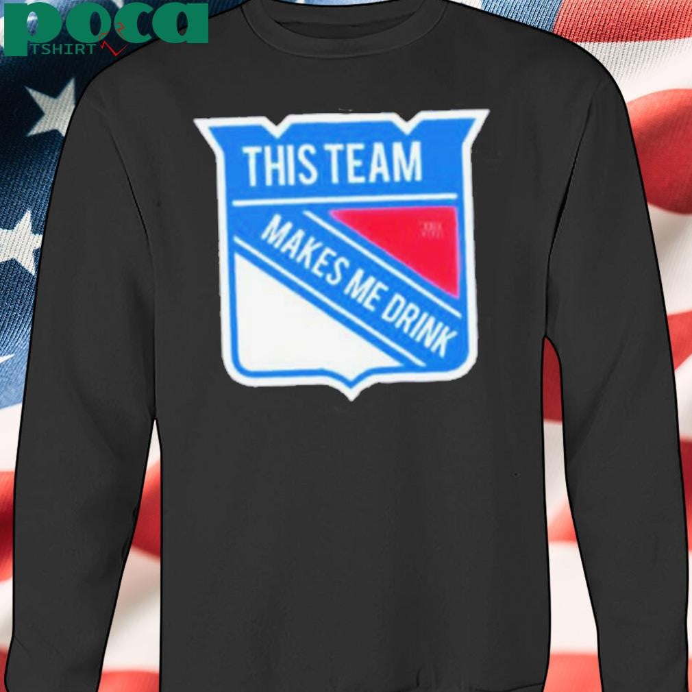 This team makes me drink New York Rangers Shirt