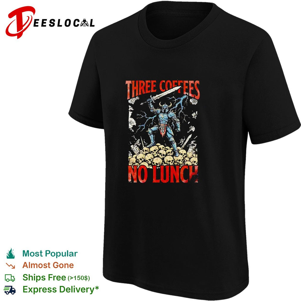 Three coffees no lunch skeleton warrior shirt