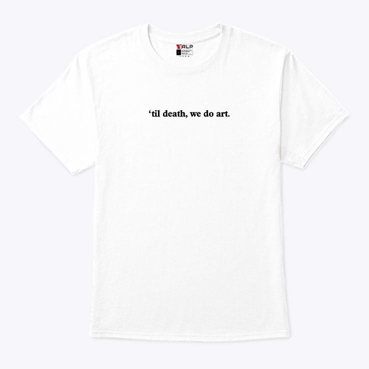 Til Death We Do Art T Shirt
