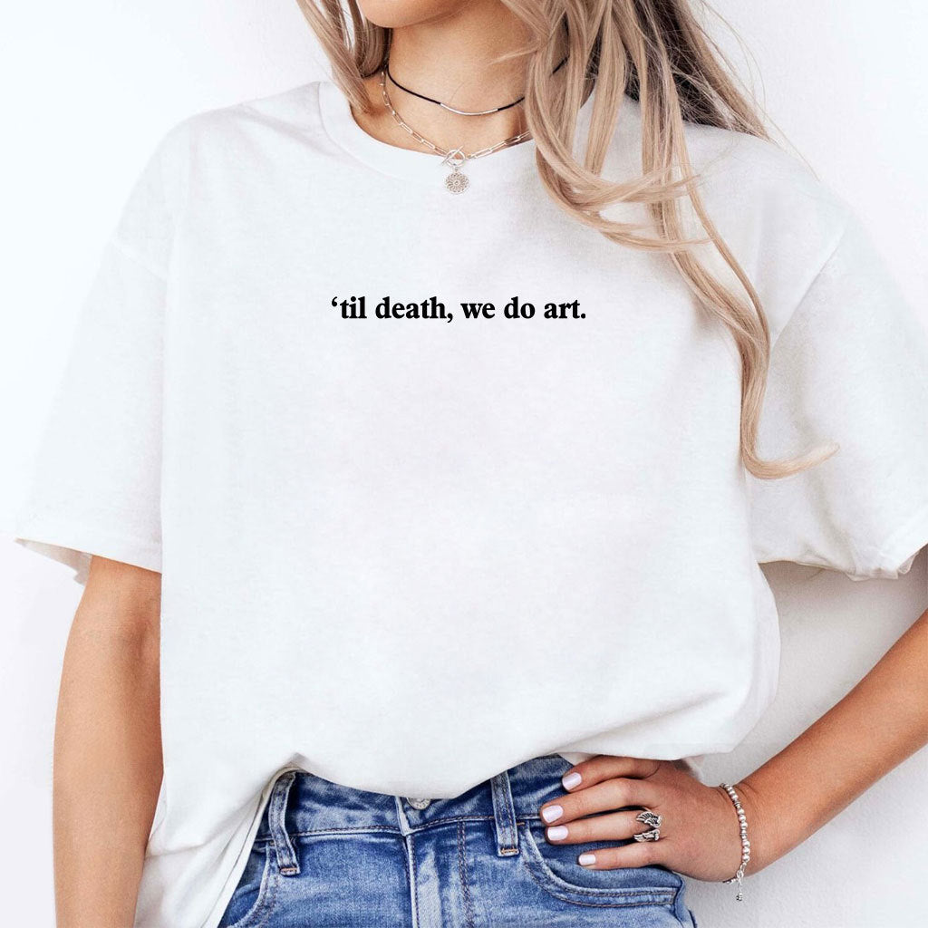 Til Death We Do Art T Shirt