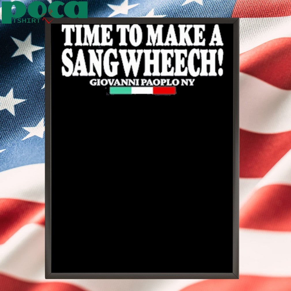 Time To Make A Sangwheech Tee Shirt