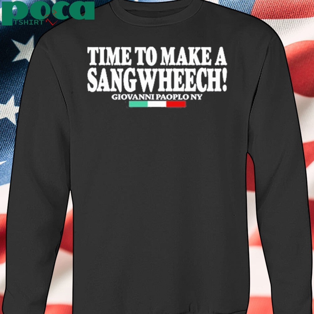 Time To Make A Sangwheech Tee Shirt