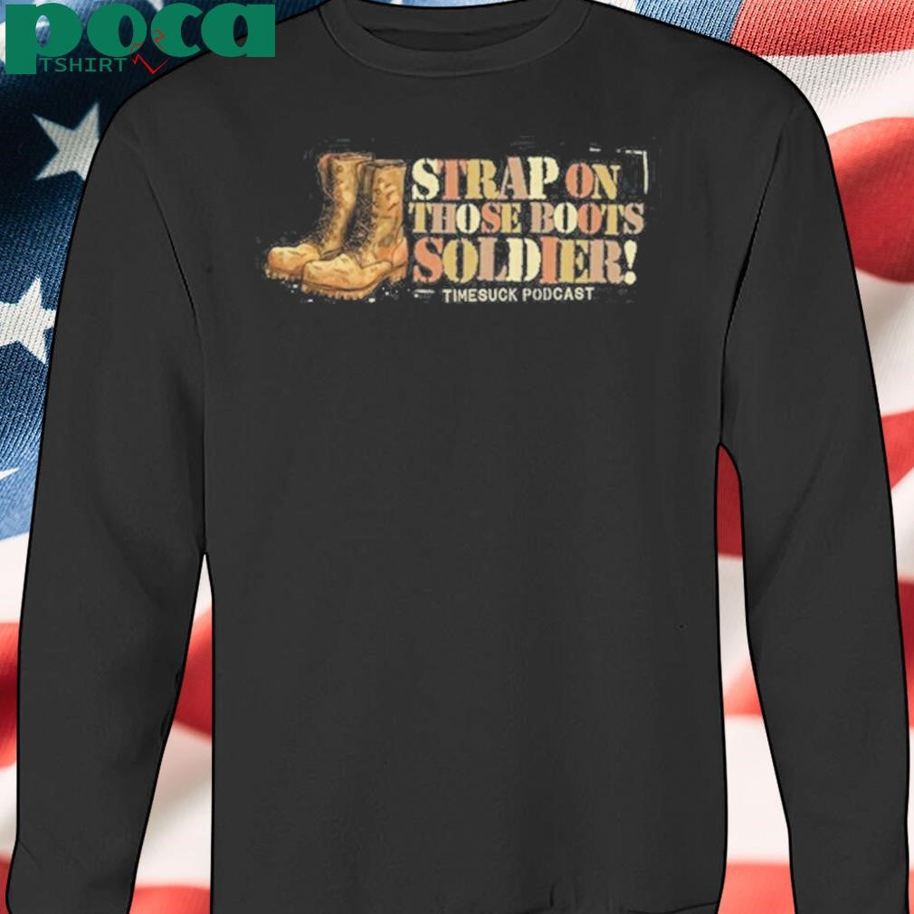 Timesuck Strap on Those Boots Soldier Shirt