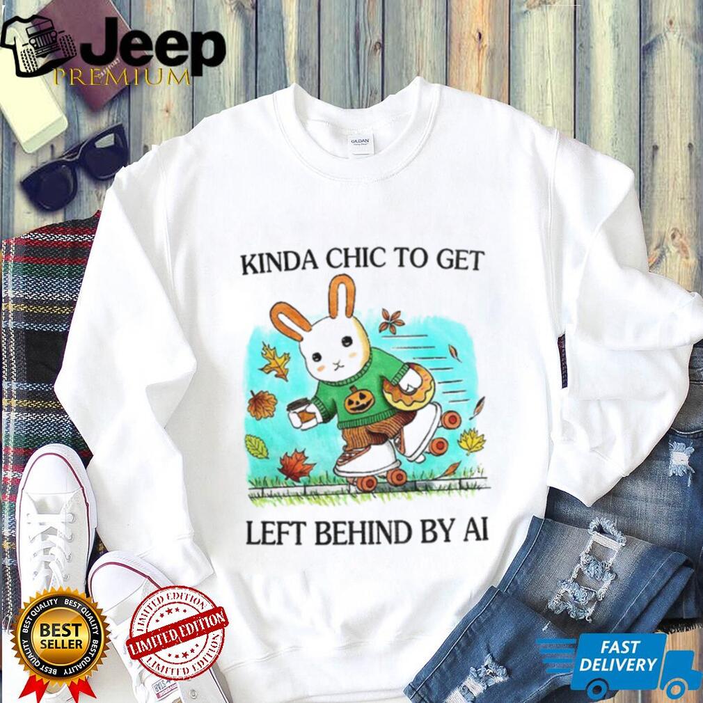 Rabbit Kinda Chic To Get Left Behind By AI Happy Fall shirt