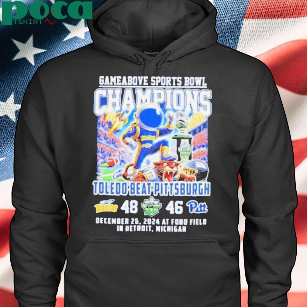 Toledo Rockets Beat Pittsburgh Gameabove Sports Bowl Champions Dec 26 2024 At Ford Field In Detroit Michigan shirt