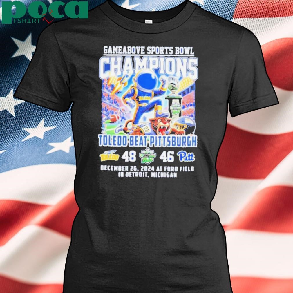 Toledo Rockets Beat Pittsburgh Gameabove Sports Bowl Champions Dec 26 2024 At Ford Field In Detroit Michigan shirt