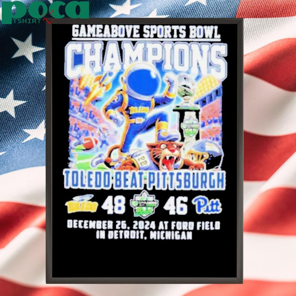 Toledo Rockets Beat Pittsburgh Gameabove Sports Bowl Champions Dec 26 2024 At Ford Field In Detroit Michigan shirt