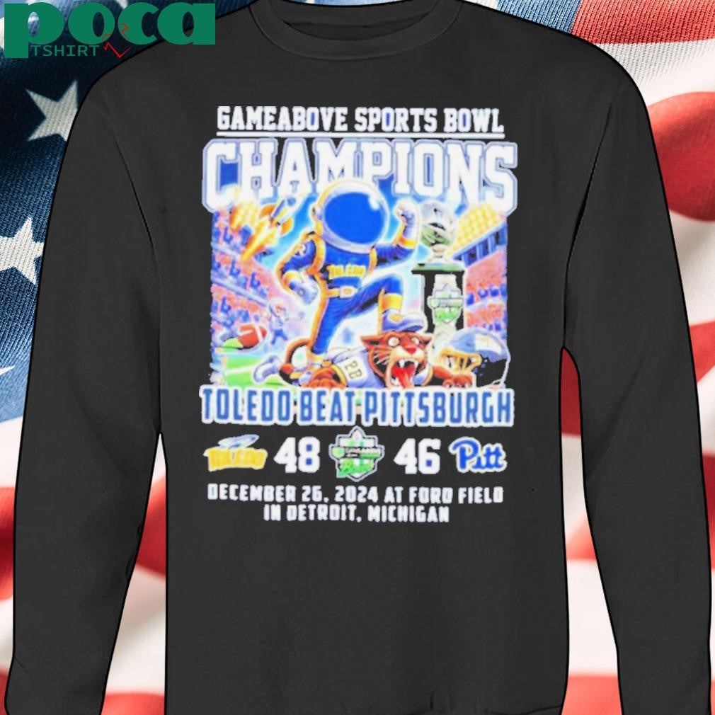 Toledo Rockets Beat Pittsburgh Gameabove Sports Bowl Champions Dec 26 2024 At Ford Field In Detroit Michigan shirt