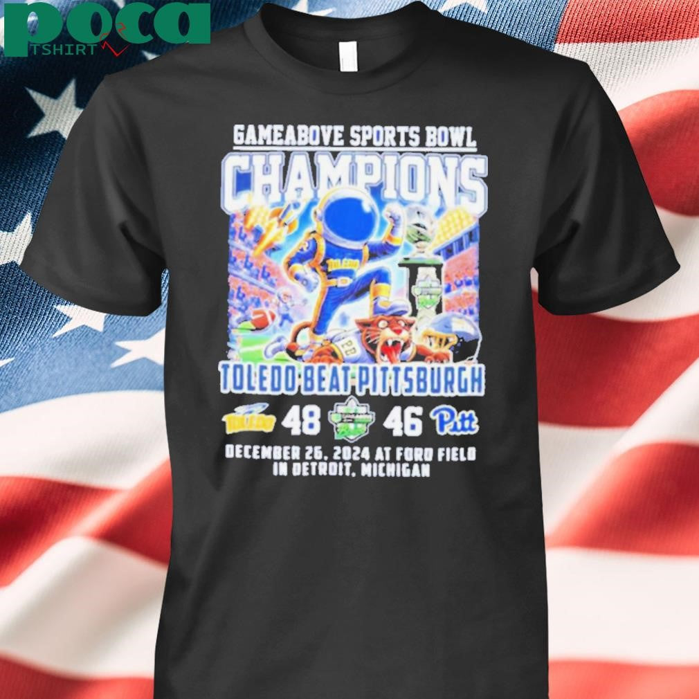 Toledo Rockets Beat Pittsburgh Gameabove Sports Bowl Champions Dec 26 2024 At Ford Field In Detroit Michigan shirt