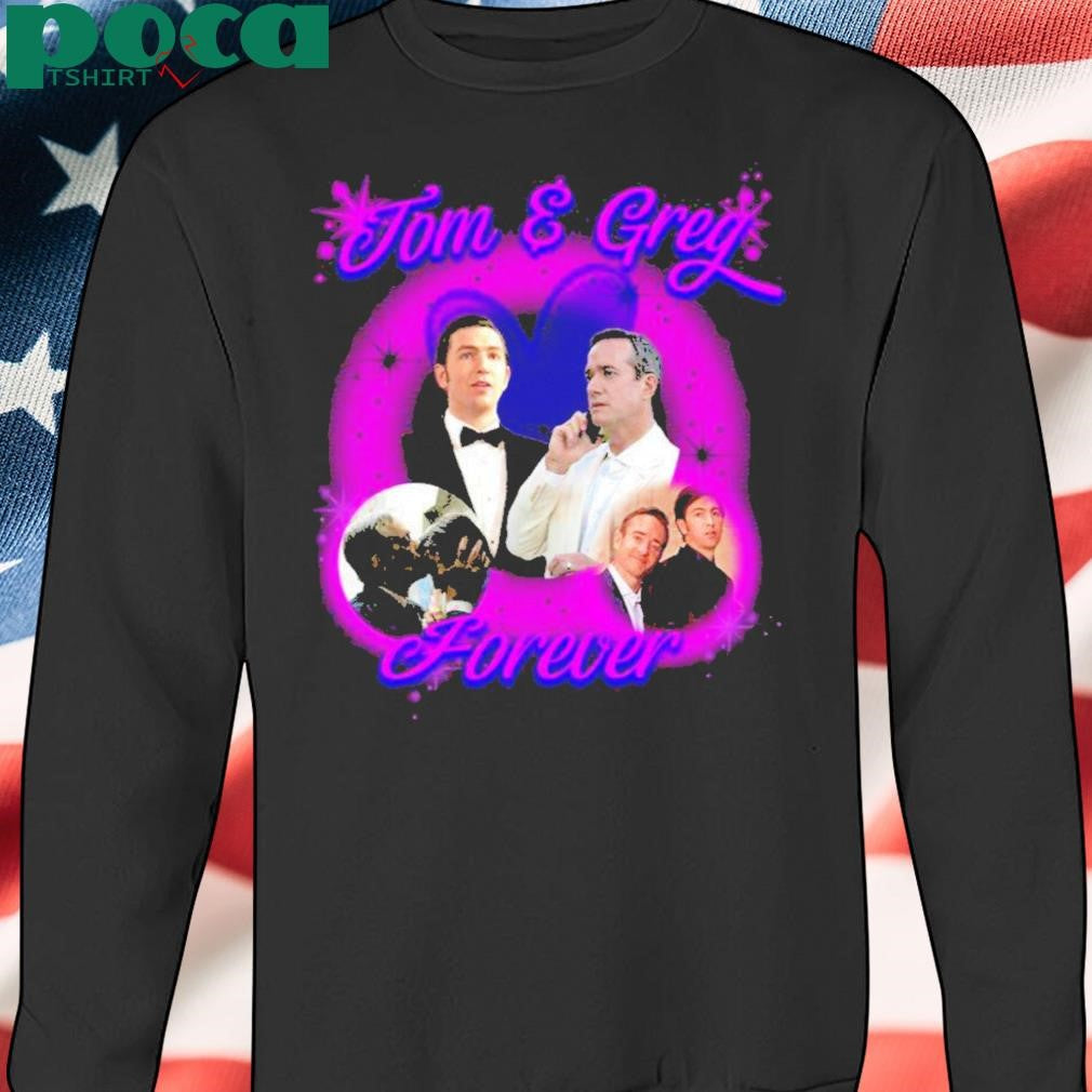 Tom And Greg Forever Shirt