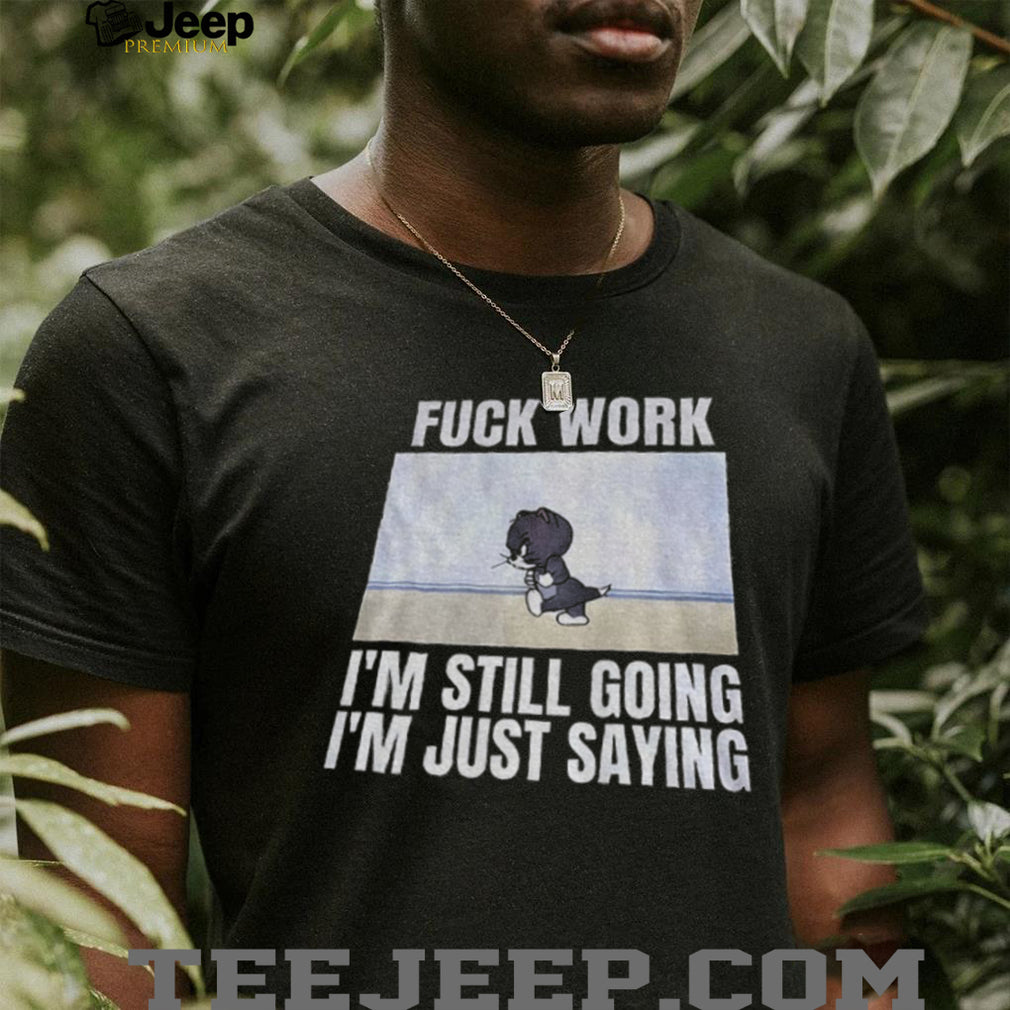 Tom And Jerry Fuck Work Funny Cartoon Sarcastic Quote Shirt
