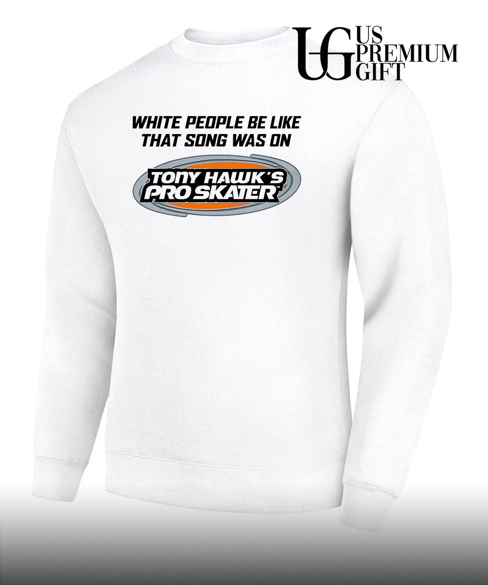 Tony Hawk’s Pro Skater white people be like that song was on that video game shirt