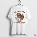 Top Dear Santa More Chickens Please Christmas T Shirt Sweater