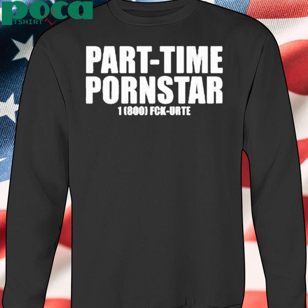 Trap Comedian Part-Time Pornstar 1 800 Fck-Urte Shirt