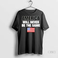 Trending America Will Never Be The Same T Shirt