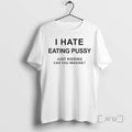 Trending I Hate Eating Pussy Just Kidding Can You Imagine Premium T Shirt Sweater