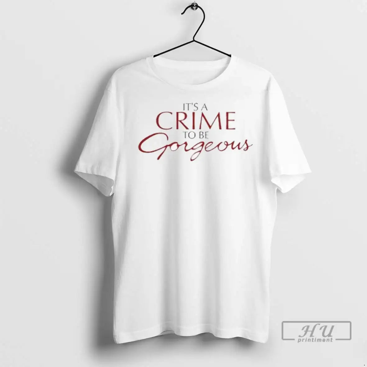 Trending Its A Crime To Be Gorgeous 2025 T Shirt