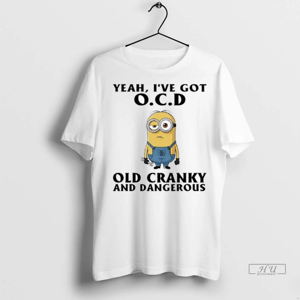 Trending Minion Yeah Ive Got Ocd Old Cranky And Dangerous Ladies T Shirt