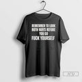 Trending Remember To Look Both Ways Before You Go Fuck Yourself Tee T Shirt