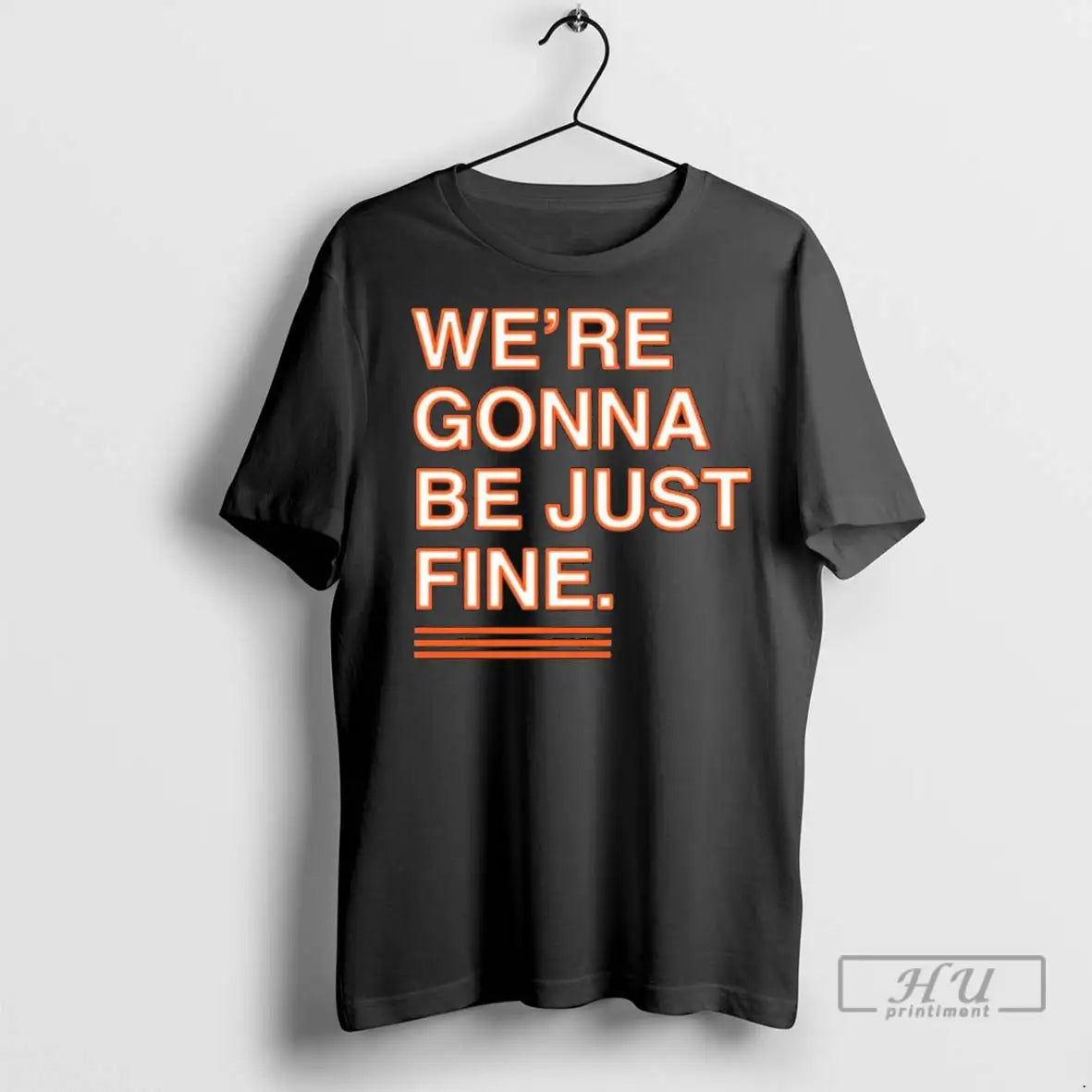 Trending Were Gonna Be Just Fine 1 T Shirt